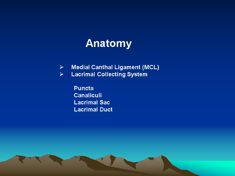 Anatomy     Medial Canthal Ligament (MCL)   Lacrimal Collecting System